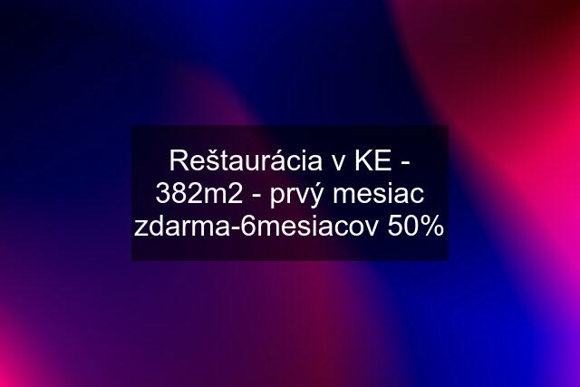 Reštaurácia v KE - 382m2 - prvý mesiac zdarma-6mesiacov 50%