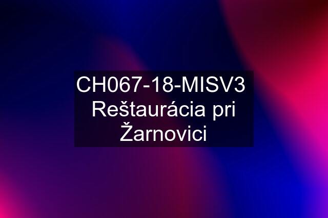 CH067-18-MISV3  Reštaurácia pri Žarnovici