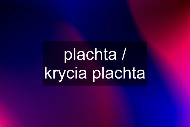 plachta / krycia plachta