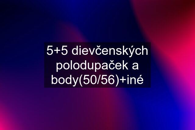 5+5 dievčenských polodupaček a body(50/56)+iné