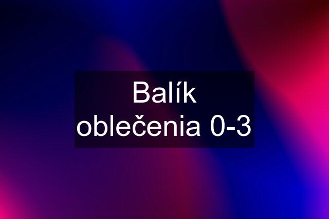 Balík oblečenia 0-3