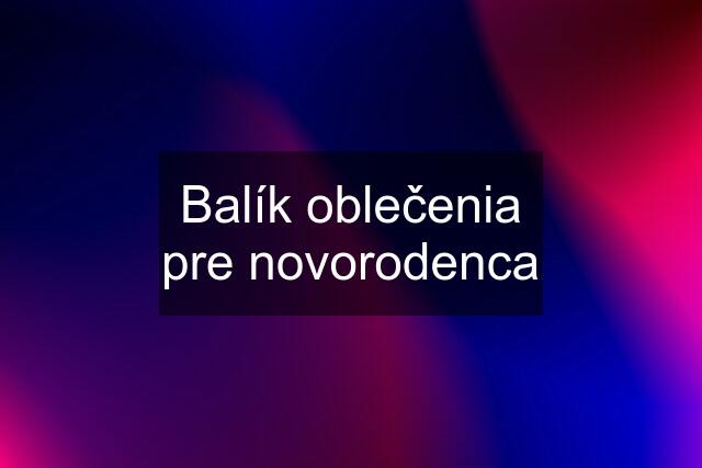 Balík oblečenia pre novorodenca