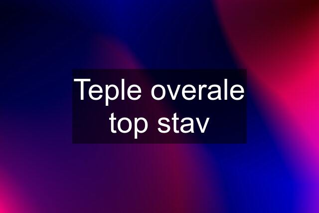 Teple overale top stav