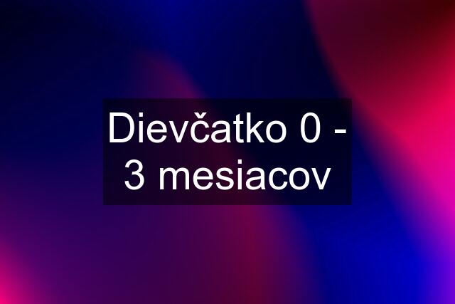 Dievčatko 0 - 3 mesiacov