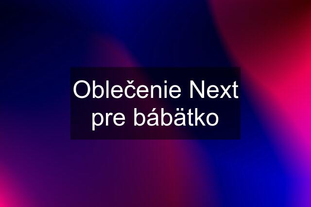 Oblečenie Next pre bábätko