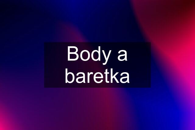 Body a baretka