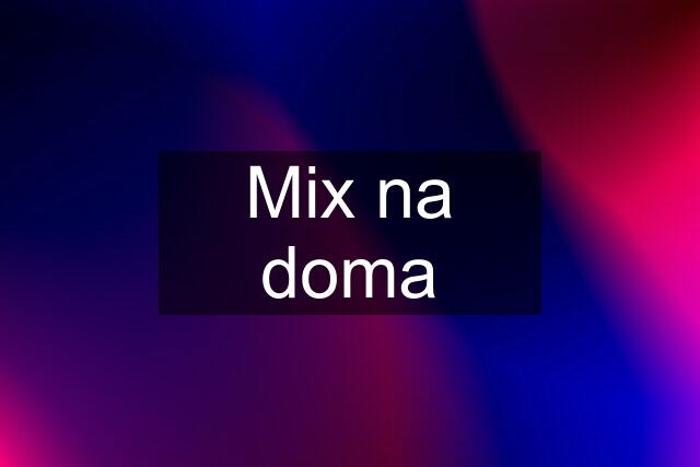 Mix na doma