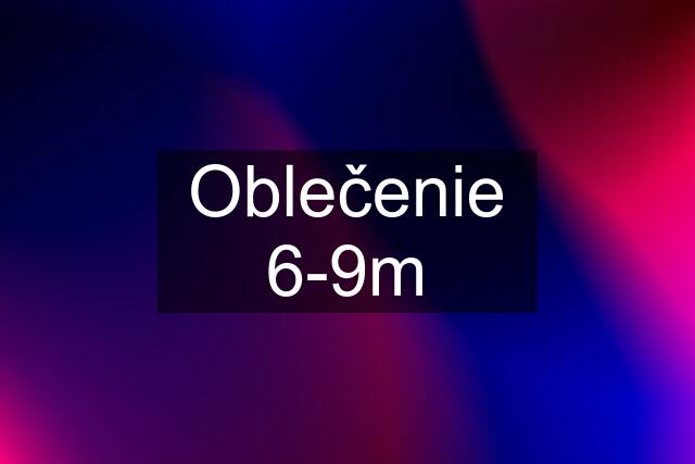 Oblečenie 6-9m