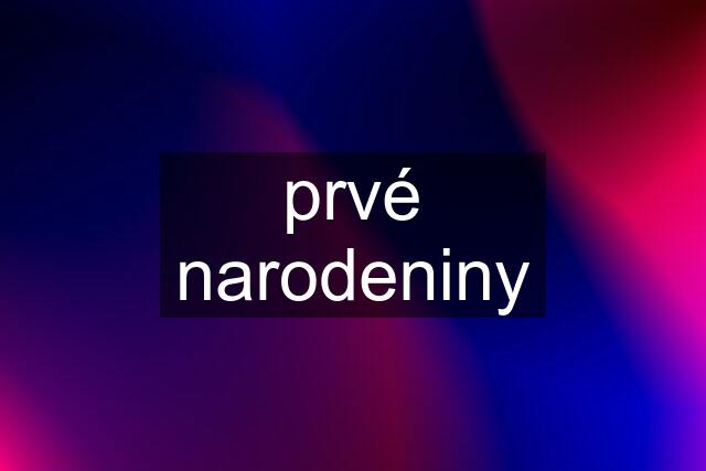 prvé narodeniny