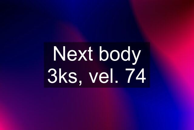 Next body 3ks, vel. 74