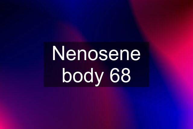 Nenosene body 68