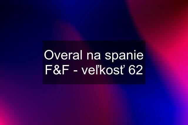 Overal na spanie F&F - veľkosť 62