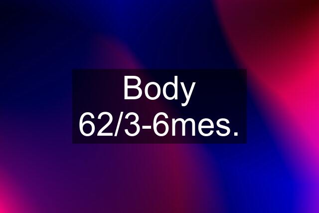 Body 62/3-6mes.