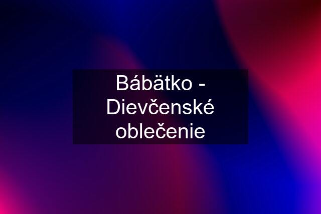 Bábätko - Dievčenské oblečenie