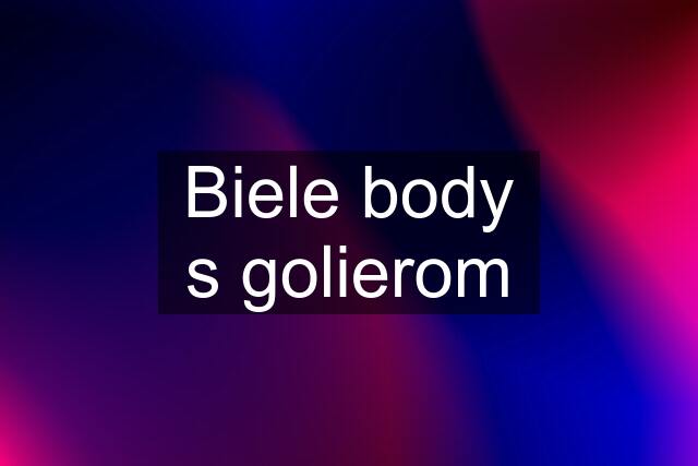 Biele body s golierom