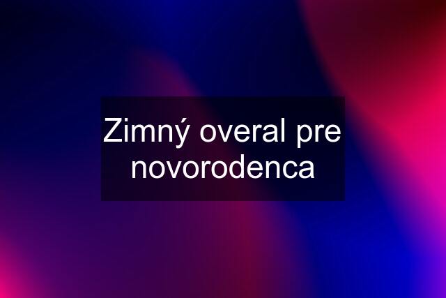 Zimný overal pre novorodenca