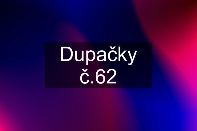 Dupačky č.62