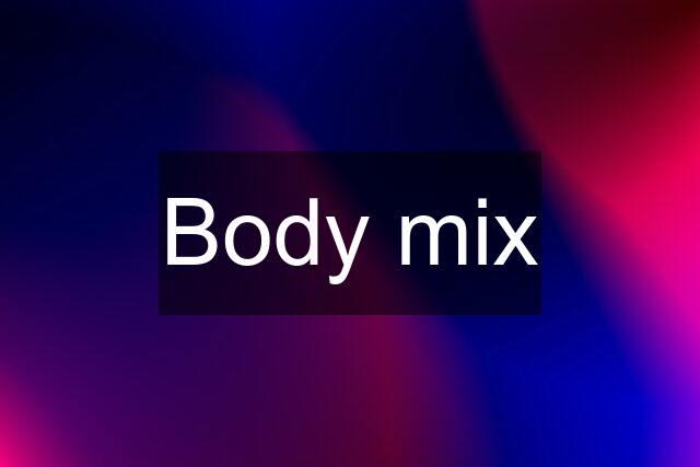 Body mix