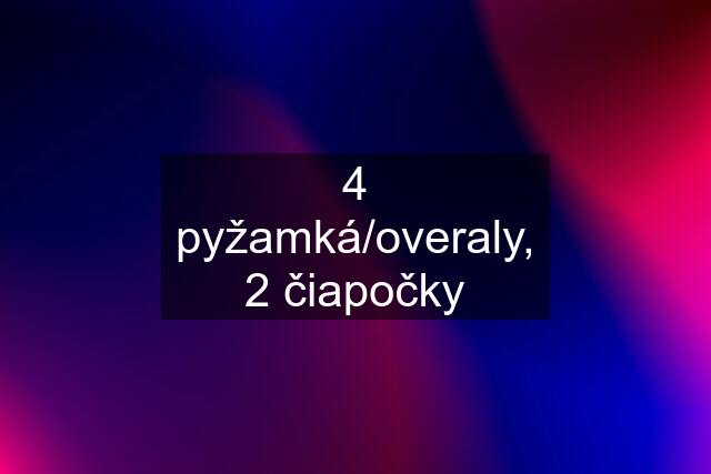 4 pyžamká/overaly, 2 čiapočky