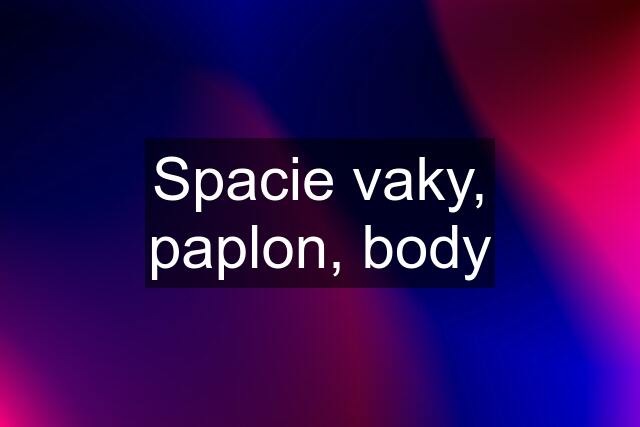 Spacie vaky, paplon, body