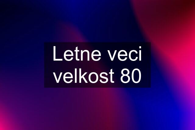 Letne veci velkost 80