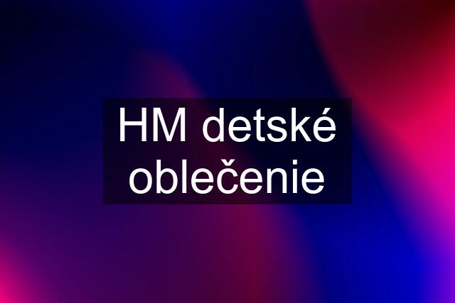 HM detské oblečenie