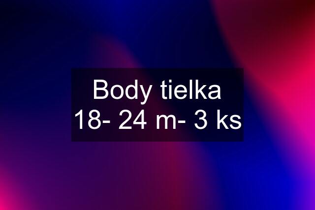 Body tielka 18- 24 m- 3 ks