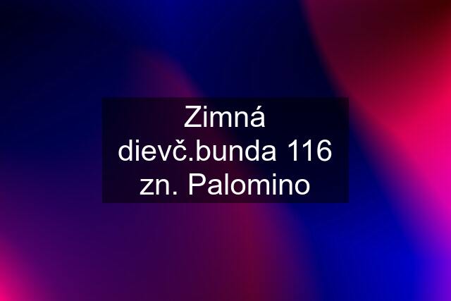 Zimná dievč.bunda 116 zn. Palomino