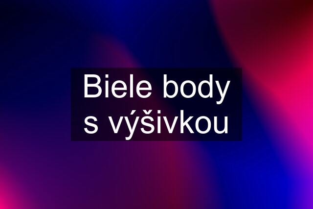 Biele body s výšivkou