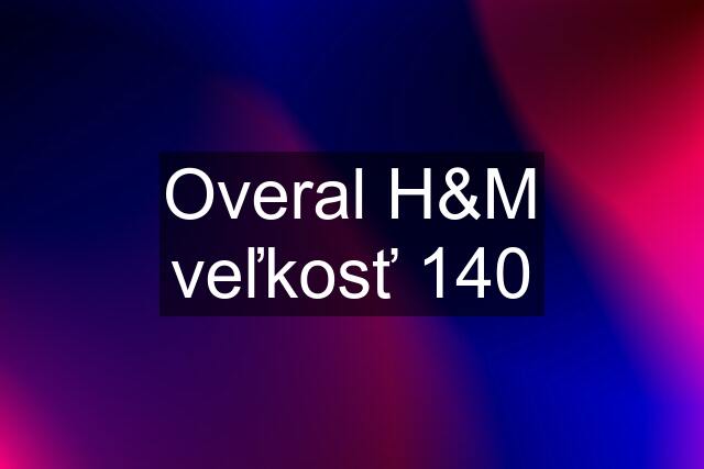 Overal H&M veľkosť 140