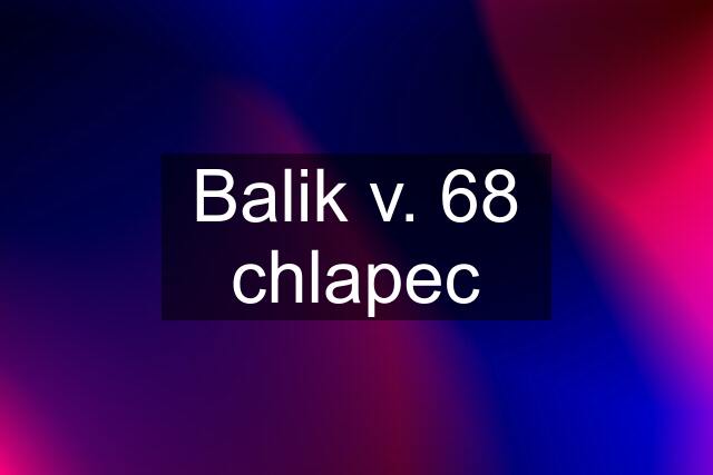 Balik v. 68 chlapec