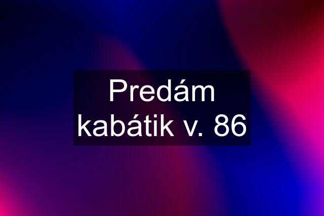 Predám kabátik v. 86