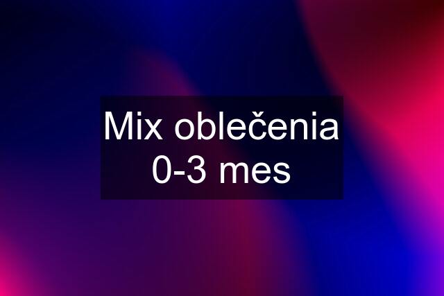 Mix oblečenia 0-3 mes