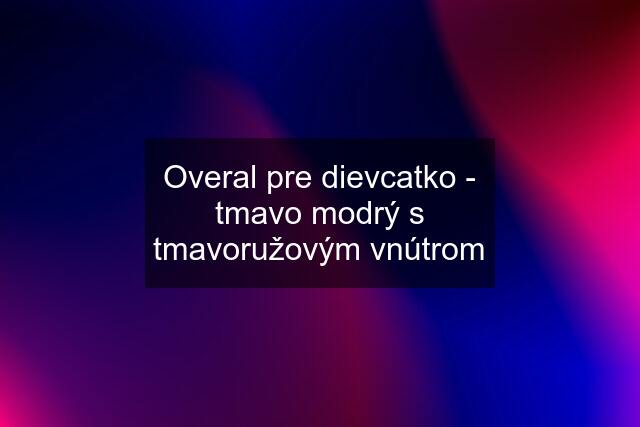 Overal pre dievcatko - tmavo modrý s tmavoružovým vnútrom