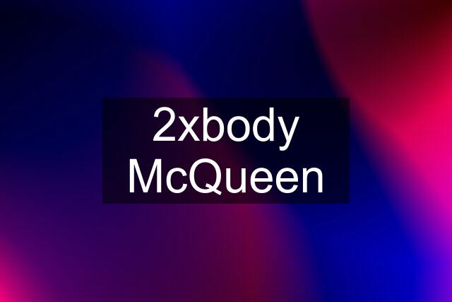 2xbody McQueen
