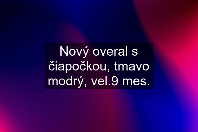 Nový overal s čiapočkou, tmavo modrý, vel.9 mes.