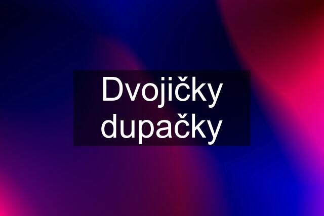 Dvojičky dupačky