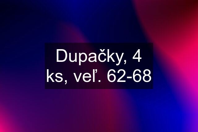 Dupačky, 4 ks, veľ. 62-68