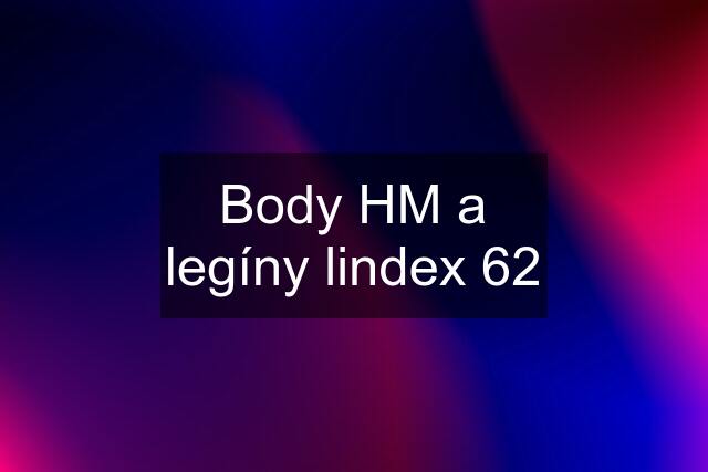 Body HM a legíny lindex 62