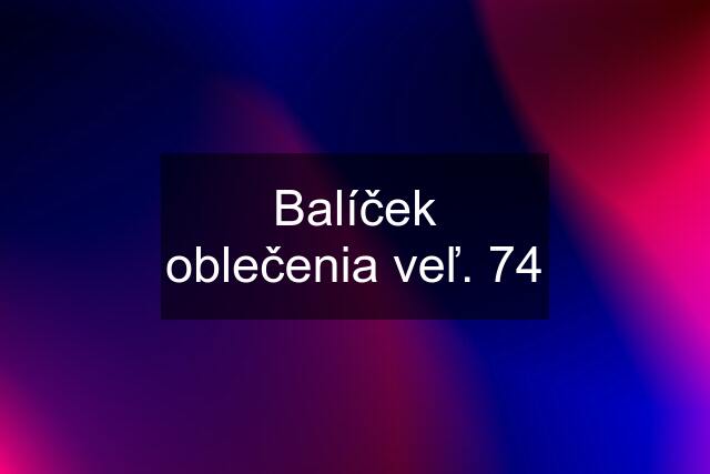 Balíček oblečenia veľ. 74