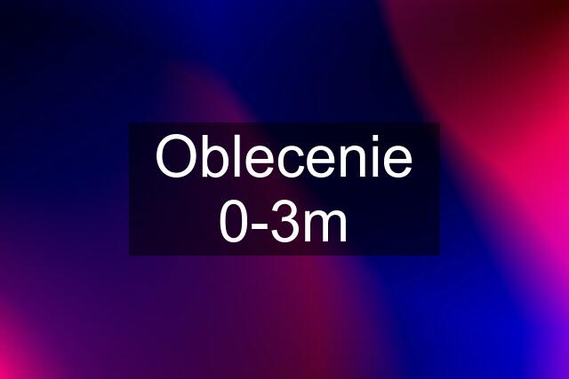 Oblecenie 0-3m