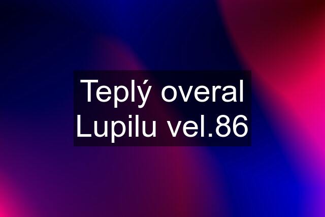 Teplý overal Lupilu vel.86