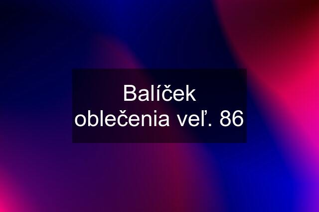 Balíček oblečenia veľ. 86