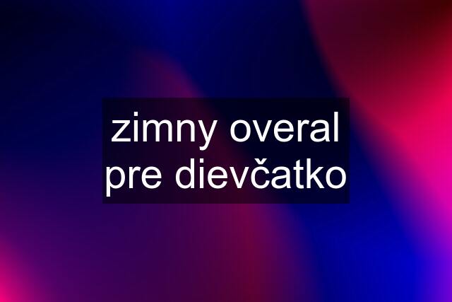 zimny overal pre dievčatko