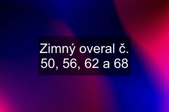 Zimný overal č. 50, 56, 62 a 68