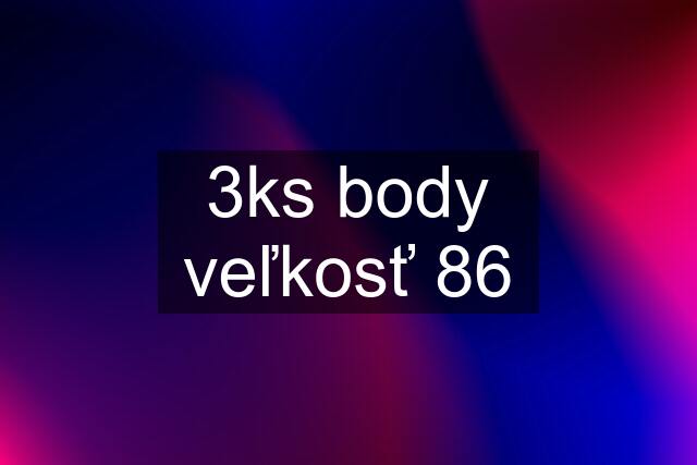 3ks body veľkosť 86