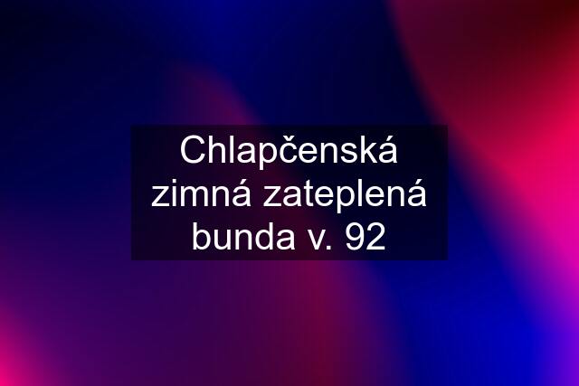 Chlapčenská zimná zateplená bunda v. 92