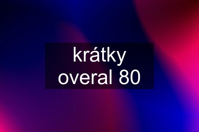 krátky overal 80