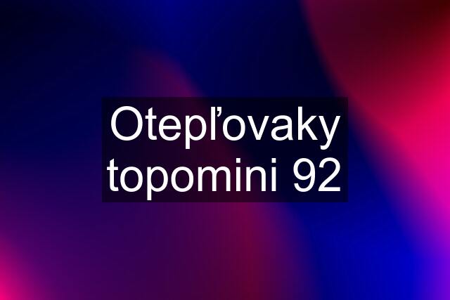 Otepľovaky topomini 92