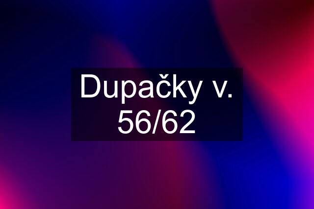 Dupačky v. 56/62